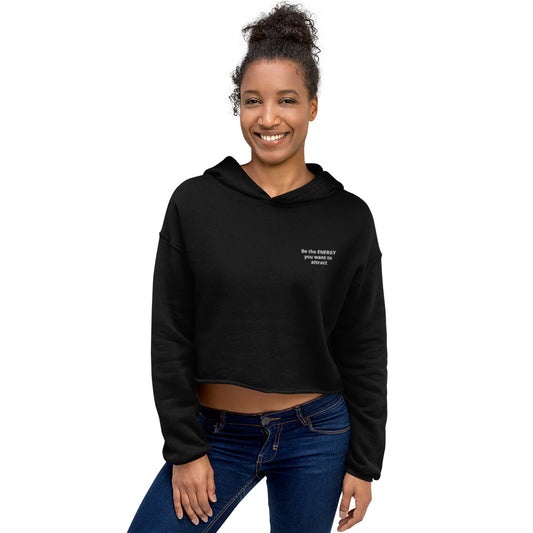 Be the Energy you want to Attract Crop Hoodie